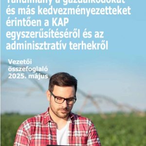 Tanulmány a gazdálkodókat és más kedvezményezetteket érintően a KAP egyszerűsítéséről és az adminisztratív terhekről (vezető összefoglaló)